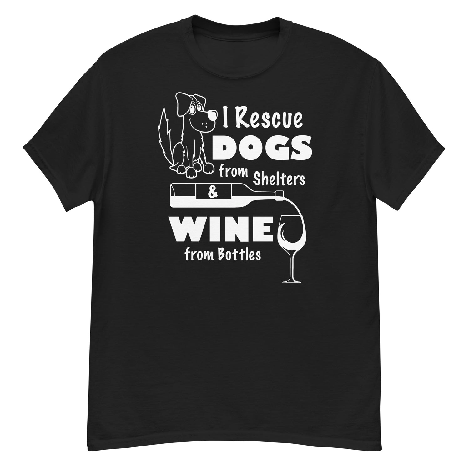 I Rescue Dogs From Shelters & Wine From Bottles - Dog & Wine Lover