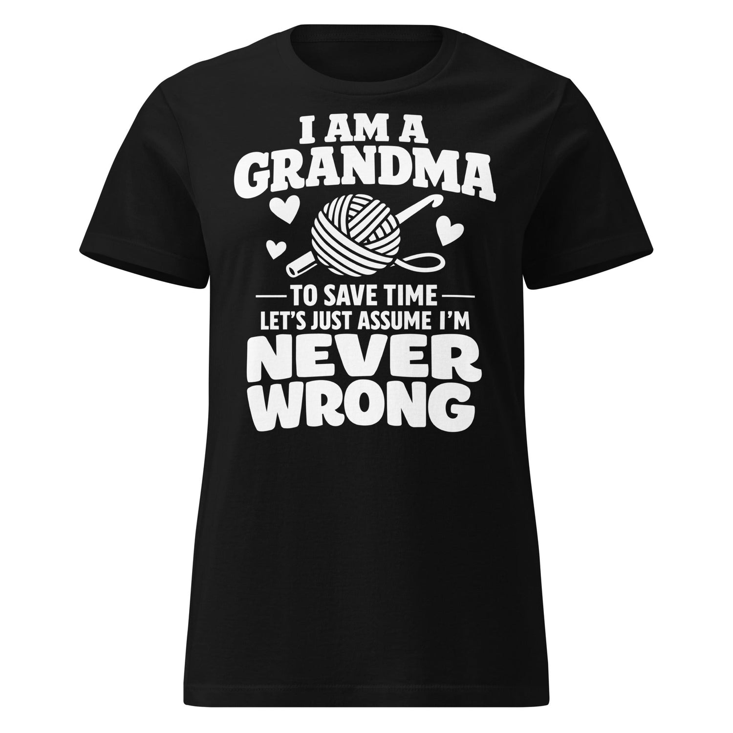 I Am a Grandma, To Save Time Let’s Just Assume I’m Never Wrong – Family Humor