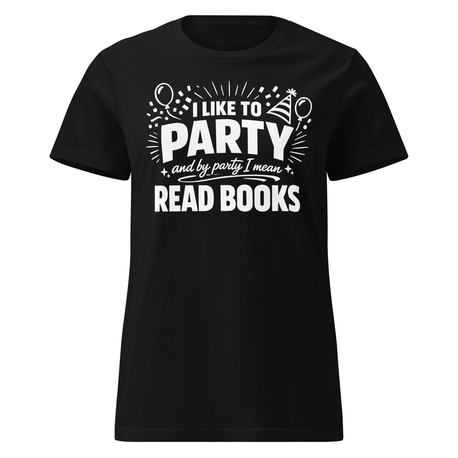 I Like to Party… and by Party I Mean Read Books – Book Lover Humor